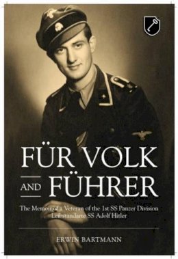 E Bartmann - FUR VOLK AND FUHRER: The Memoir of a Veteran of the 1st SS Panzer Division Leibstandarte SS Adolf Hitler - 9781909384538 - V9781909384538