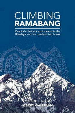 Gerry Galligan - Climbing Ramabang: One Irish Climber's Explorations in The Himalaya and His Overland Trip Home - 9781909461031 - V9781909461031