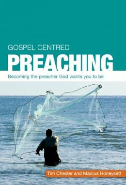 Tim Chester - GOSPEL CENTRED PREACHING - 9781909559202 - V9781909559202