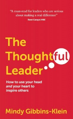 Mindy Gibbins-Klein - The Thoughtful Leader: How to use your head and your heart to inspire others - 9781909623934 - V9781909623934