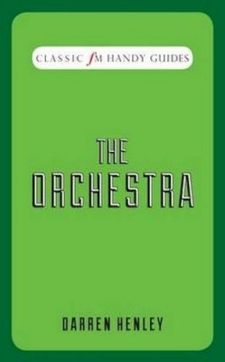 Darren Henley - The Orchestra (Classic FM Handy Guides) - 9781909653627 - V9781909653627
