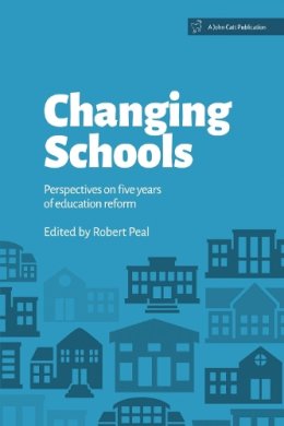 Robert Peal - Changing Schools: Perspectives on Five Years of Education Reform - 9781909717305 - V9781909717305