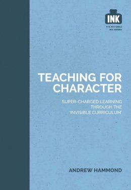 Andrew Hammond - Teaching for Character (The Invisible Curriculum) - 9781909717343 - V9781909717343