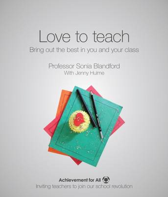 Sonia Blandford - Love to Teach: Bring Out the Best in You and Your Class (101 Ways to Achievement for All) - 9781909717527 - V9781909717527