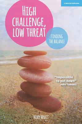 Mary Myatt - High Challenge, Low Threat: How the Best Leaders Find the Balance - 9781909717862 - V9781909717862