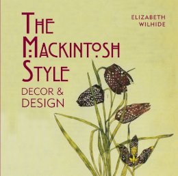 Elizabeth Wilhide - The Mackintosh Style: Décor & Design - 9781909815544 - V9781909815544