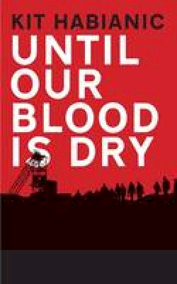 Kit Habianic - Until our Blood is Dry - 9781909844537 - V9781909844537