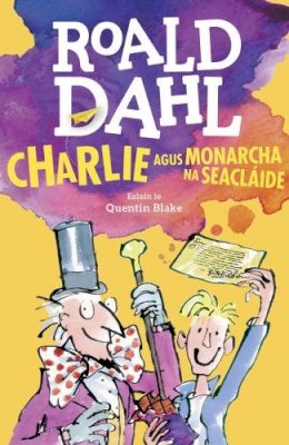 Roald Dahl - Charlie agus Monarcha na Seaclaide - 9781909907898 - 9781909907898