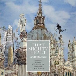 John Elinger - That Mighty Heart: Visions of London - 9781909930056 - V9781909930056