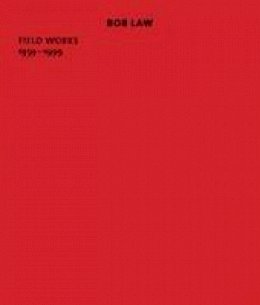 Douglas Fogle - Bob Law: Field Works 1959-1999 - 9781909932180 - V9781909932180