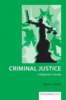Bryan Gibson - Criminal Justice: A Beginner's Guide - 9781909976009 - V9781909976009