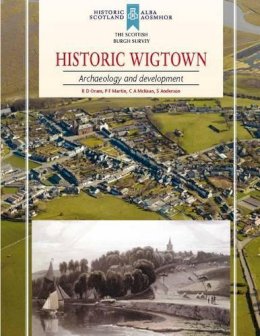 R.D. Oram - Historic Wigtown: Archaeology and Development - 9781909990005 - V9781909990005