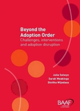 Selwyn, Julie, Wijedasa, Dinithi, Meakings, Sarah - Beyond the Adoption Order: Challenges, Interventions and Adoption Disruptions - 9781910039236 - V9781910039236