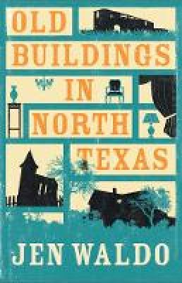 Jen Waldo - Old Buildings in North Texas - 9781910050781 - V9781910050781