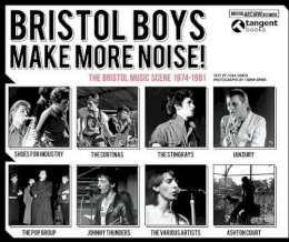 Gill Loats - Bristol Boys Make More Noise: The Bristol Music Scene 1974-1981 - 9781910089071 - V9781910089071