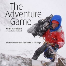 Keith Partridge - The Adventure Game: A Cameraman´s Tales from Films at the Edge - 9781910124314 - V9781910124314