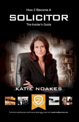 Katie Noakes - How to Become a Solicitor: The Ultimate Guide to Becoming a UK Solicitor - 9781910202296 - V9781910202296