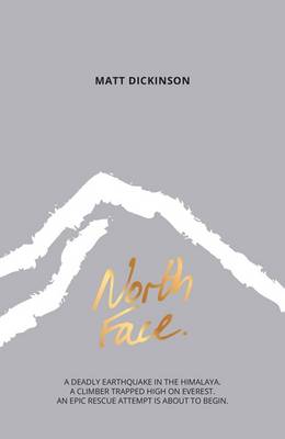 Matt Dickinson - North Face: A Deadly Earthquake in the Himalaya. A Climber Trapped High on Everest. an Epic Rescue Attempt is About to Begin. (The Everest Files) - 9781910240465 - V9781910240465