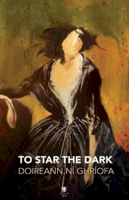 Doireann Ní Ghríofa - To Star the Dark - 9781910251867 - 9781910251867