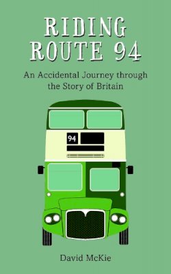 David McKie - Riding Route 94: An Accidental Journey Through the Story of Britain - 9781910258347 - V9781910258347