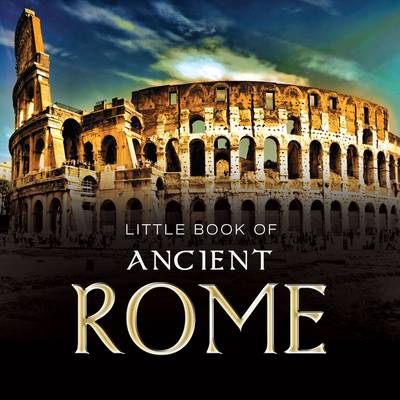 Rupert Matthews - Little Book of Ancient Rome - 9781910270141 - V9781910270141