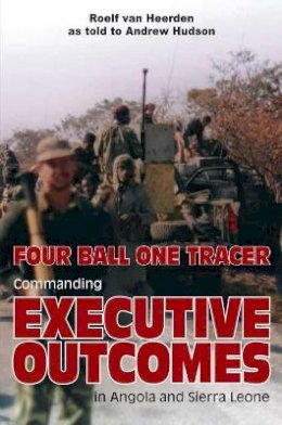 R Van Heerden - Four Ball One Tracer: Commanding Executive Outcomes in Angola and Sierra Leone - 9781910294710 - V9781910294710