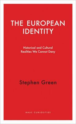 Stephen  Green - The European Identity: Historical and Cultural Realities We Cannot Deny (Haus Curiosities) - 9781910376171 - V9781910376171