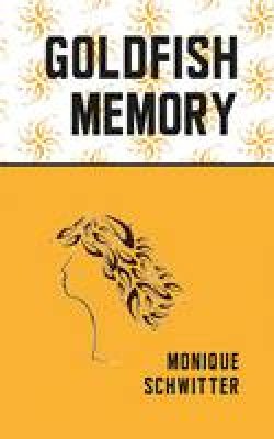 Monique Schwitter - Goldfish Memory - 9781910409633 - V9781910409633