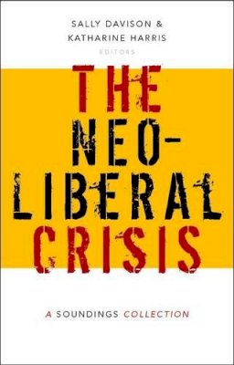 Sally (Ed) Davison - The Neoliberal Crisis: A Soundings Collection - 9781910448076 - V9781910448076