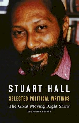 Stuart Hall - Selected Political Writings: The Great Moving Right Show and Other Essays - 9781910448656 - V9781910448656