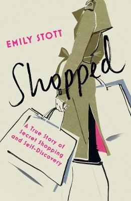 Emily Stott - Shopped: A True Story of Secret Shopping and Self-Discovery - 9781910463307 - V9781910463307