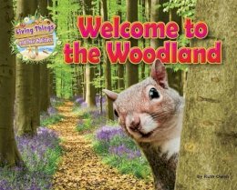 Ruth Owen - Living Things and their Habitats: Welcome to the Woodland: 2016 - 9781910549759 - V9781910549759