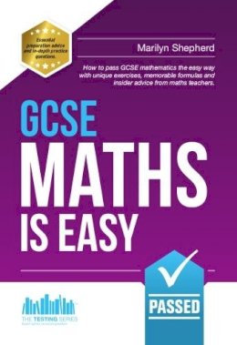 Richard McMunn - GCSE Maths is Easy: Pass GCSE Mathematics the Easy Way with Unique Exercises, Memorable Formulas and Insider Advice from Maths Teachers (Testing Series) - 9781910602133 - V9781910602133