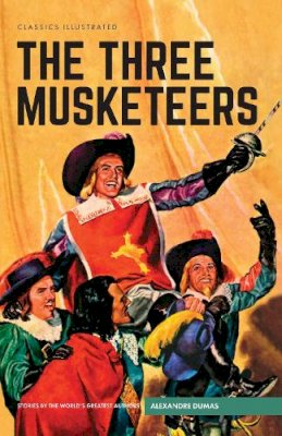 Alexandre Dumas - The Three Musketeers (Classics Illustrated) - 9781910619827 - V9781910619827