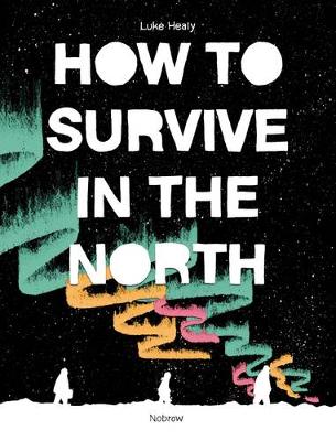 Luke Healy - How To Survive in the North - 9781910620328 - V9781910620328