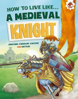 Anita Ganeri - How to Live Like a Medieval Knight - 9781910684238 - V9781910684238