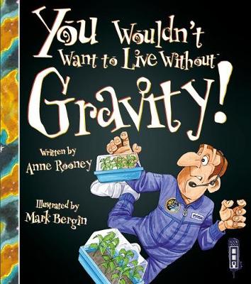  Anne Rooney - You Wouldn´t Want To Live Without Gravity! - 9781910706350 - V9781910706350