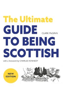 Clark McGinn - Ultimate Guide To Being Scottish The New - 9781910745007 - V9781910745007