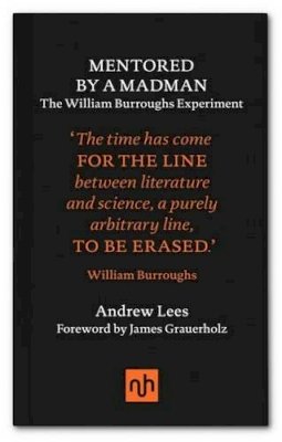 Andrew Lees - Mentored by a Madman: The William Burroughs Experiment - 9781910749104 - V9781910749104