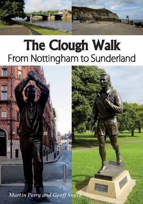 Perry Martin - The Clough Walk: From Nottingham to Sunderland - 9781910758076 - V9781910758076