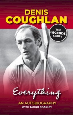 Denis Coughlan - Denis Coughlan: An Autobiography: Everything - 9781910827161 - 9781910827161