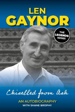 Len Gaynor - Len Gaynor: An Autobiography: Chiselled From Ash - 9781910827208 - 9781910827208