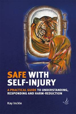 Kay Inckle - Safe with Self-Injury: A practical guide to understanding, responding and harm-reduction - 9781910919163 - V9781910919163