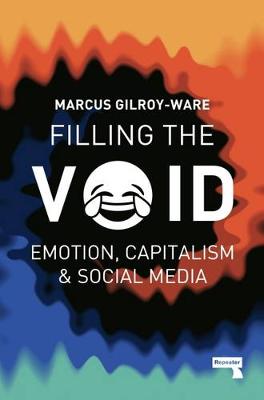 Marcus Gilroy-Ware - Filling the Void: Emotion, Capitalism and Social media - 9781910924945 - V9781910924945