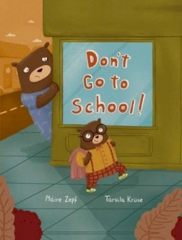 Tarsila Kruse Máire Zepf - Dont Go to School - 9781910945384 - 9781910945384