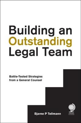 Bjarne P. Tellmann - Building an Outstanding Legal Team: Battle-Tested Strategies from a General Counsel - 9781911078203 - V9781911078203