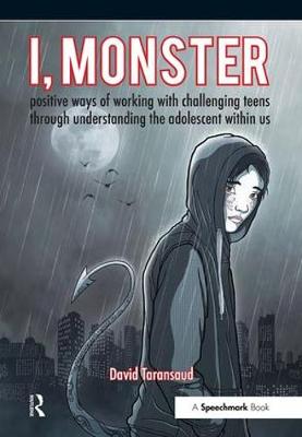 David Taransaud - I, Monster: Positive Ways of Working with Challenging Teens Through Understanding the Adolescent Within Us - 9781911186069 - V9781911186069