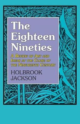 Holbrook Jackson - Eighteen Nineties: A Review of Art and Ideas at the Close of the Nineteenth Century - 9781911204923 - V9781911204923