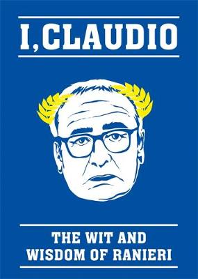 Blink Publishing - The Claudio Ranieri Quote Book: I, Claudio - 9781911274391 - 9781911274391