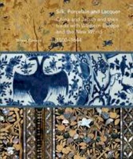 Teresa Canepa - Silk, Porcelain and Lacquer: China and Japan and Their Trade with Western Europe and the World, 1500-1644 - 9781911300014 - V9781911300014